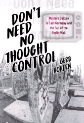 E-book, Don't Need No Thought Control : Western Culture in East Germany and the Fall of the Berlin Wall, Berghahn Books