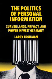 E-book, The Politics of Personal Information : Surveillance, Privacy, and Power in West Germany, Berghahn Books
