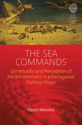 E-book, The Sea Commands : Community and Perception of the Environment in a Portuguese Fishing Village, Berghahn Books