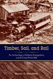 eBook, Timber, Sail, and Rail : An Archaeology of Industry, Immigration, and the Loma Prieta Mill, Berghahn Books