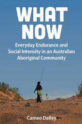 eBook, What Now : Everyday Endurance and Social Intensity in an Australian Aboriginal Community, Berghahn Books