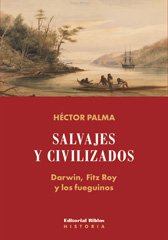 E-book, Salvajes y civilizados : Darwin, Fitz Roy y los fueguinos, Palma, Héctor A., Editorial Biblos