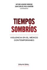 E-book, Tiempos sombríos : violencia en el México contemporáneo, Aguirre Moreno, Arturo, Editorial Biblos