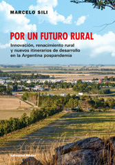 E-book, Por un futuro rural : innovación, renacimiento rural y nuevos itinerarios de desarrollo en la Argentina pospandemia, Sili, Marcelo, Editorial Biblos