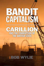 E-book, Bandit Capitalism : Carillion and the Corruption of the British State, Birlinn