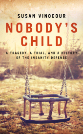 eBook, Nobody's Child : A Trial, a Tragedy, and a History of the Insanity Defence, Biteback Publishing