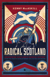 E-book, Radical Scotland : Uncovering Scotland's radical history - from the French Revolutionary era to the 1820 Rising, Biteback Publishing