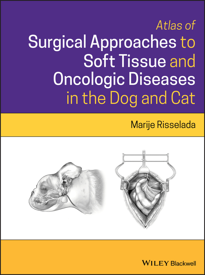 E-book, Atlas of Surgical Approaches to Soft Tissue and Oncologic Diseases in the Dog and Cat, Blackwell