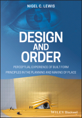 E-book, Design and Order : Perceptual Experience of Built Form - Principles in the Planning and Making of Place, Blackwell