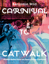 E-book, Carnival to Catwalk, Wild, Benjamin Linley, Bloomsbury Publishing
