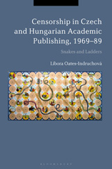 eBook, Censorship in Czech and Hungarian Academic Publishing, 1969-89, Oates-Indruchová, Libora, Bloomsbury Publishing