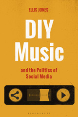 E-book, DIY Music and the Politics of Social Media, Jones, Ellis, Bloomsbury Publishing