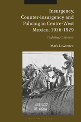 E-book, Insurgency, Counter-insurgency and Policing in Centre-West Mexico, 1926-1929, Bloomsbury Publishing