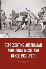 E-book, Representing Australian Aboriginal Music and Dance 1930-1970, Harris, Amanda, Bloomsbury Publishing