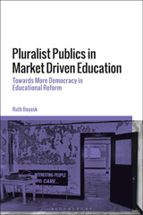 E-book, Pluralist Publics in Market Driven Education, Boyask, Ruth, Bloomsbury Publishing