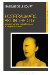 E-book, Post-Traumatic Art in the City, Court, Isabelle de le., Bloomsbury Publishing
