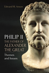 E-book, Philip II, the Father of Alexander the Great, Anson, Edward M., Bloomsbury Publishing