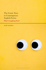 eBook, The Comic Turn in Contemporary English Fiction, Marsh, Huw., Bloomsbury Publishing