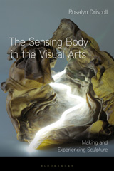 E-book, The Sensing Body in the Visual Arts, Driscoll, Rosalyn, Bloomsbury Publishing