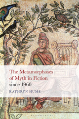 eBook, The Metamorphoses of Myth in Fiction since 1960, Hume, Kathryn, Bloomsbury Publishing