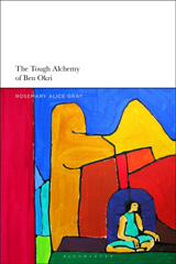 E-book, The Tough Alchemy of Ben Okri, Gray, Rosemary Alice, Bloomsbury Publishing