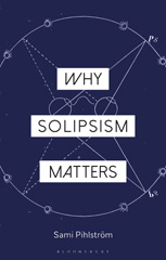 E-book, Why Solipsism Matters, Pihlström, Sami, Bloomsbury Publishing