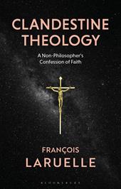 E-book, Clandestine Theology : A Non-Philosopher's Confession of Faith, Bloomsbury Publishing