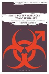 eBook, David Foster Wallace's Toxic Sexuality : Hideousness, Neoliberalism, Spermatics, Bloomsbury Publishing
