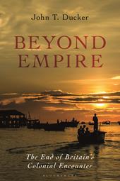 eBook, Beyond Empire : The End of Britain's Colonial Encounter, Bloomsbury Publishing