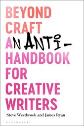 eBook, Beyond Craft : An Anti-Handbook for Creative Writers, Bloomsbury Publishing