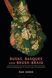 eBook, Busks, Basques and Brush-Braid : British dressmaking in the 18th and 19th centuries, Bloomsbury Publishing