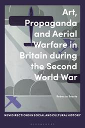 eBook, Art, Propaganda and Aerial Warfare in Britain during the Second World War, Bloomsbury Publishing
