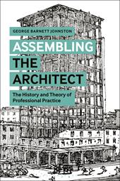 eBook, Assembling the Architect : The History and Theory of Professional Practice, Bloomsbury Publishing