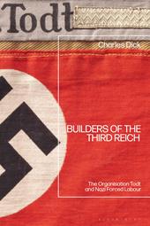 eBook, Builders of the Third Reich : The Organisation Todt and Nazi Forced Labour, Bloomsbury Publishing