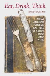 E-book, Eat, Drink, Think : What Ancient Greece Can Tell Us about Food and Wine, Bloomsbury Publishing