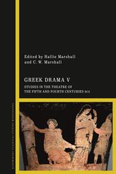 eBook, Greek Drama V : Studies in the Theatre of the Fifth and Fourth Centuries BCE, Bloomsbury Publishing