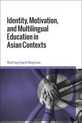 E-book, Identity, Motivation, and Multilingual Education in Asian Contexts, Bloomsbury Publishing
