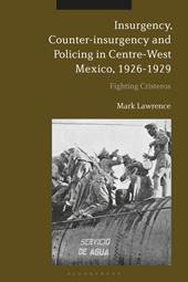 E-book, Insurgency, Counter-insurgency and Policing in Centre-West Mexico, 1926-1929 : Fighting Cristeros, Bloomsbury Publishing