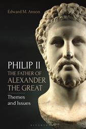 E-book, Philip II, the Father of Alexander the Great : Themes and Issues, Bloomsbury Publishing