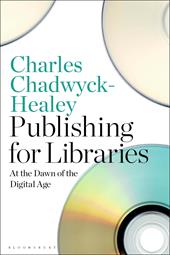 E-book, Publishing for Libraries : At the Dawn of the Digital Age, Bloomsbury Publishing