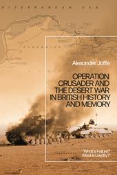 eBook, Operation Crusader and the Desert War in British History and Memory : "What is Failure? What is Loyalty?", Bloomsbury Publishing