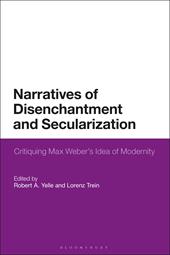eBook, Narratives of Disenchantment and Secularization : Critiquing Max Weber's Idea of Modernity, Bloomsbury Publishing