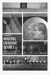 E-book, Making Ukraine Soviet : Literature and Cultural Politics under Lenin and Stalin, Palko, Olena, Bloomsbury Publishing