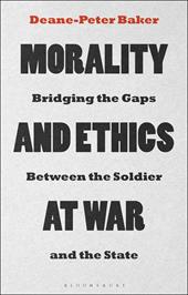 E-book, Morality and Ethics at War : Bridging the Gaps Between the Soldier and the State, Bloomsbury Publishing