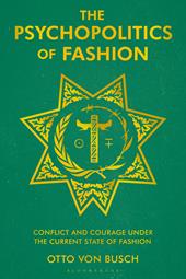 eBook, The Psychopolitics of Fashion : Conflict and Courage Under the Current State of Fashion, Bloomsbury Publishing