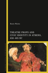 E-book, Theatre Props and Civic Identity in Athens, 458-405 BC, Bloomsbury Publishing