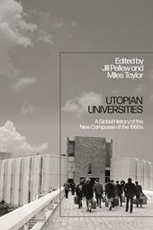 eBook, Utopian Universities : A Global History of the New Campuses of the 1960s, Bloomsbury Publishing