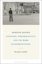 E-book, Acoustic Justice : Listening, Performativity, and the Work of Reorientation, Bloomsbury Publishing