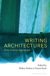 E-book, Writing Architectures : Ficto-Critical Approaches, Bloomsbury Publishing