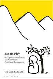 E-book, Esport Play : Anticipation, Attachment, and Addiction in Psycholudic Development, Bloomsbury Publishing